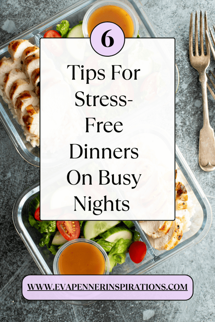 6 Tips For Stress-Free Dinners on Busy Nights